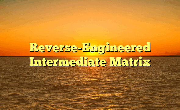 Reverse-Engineered Intermediate Matrix