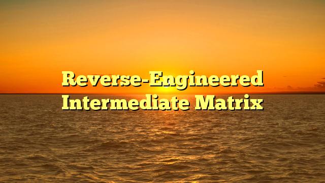 Reverse-Engineered Intermediate Matrix
