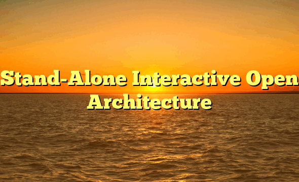 Stand-Alone Interactive Open Architecture