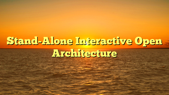Stand-Alone Interactive Open Architecture