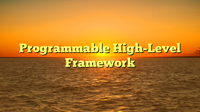 Programmable High-Level Framework