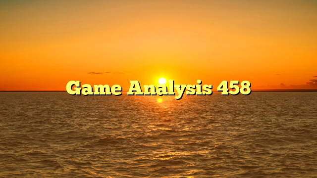 Game Analysis 458