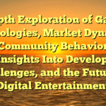 in-Depth Exploration of Gaming Technologies, Market Dynamics, and Community Behavior 723: With Insights Into Development, Challenges, and the Future of Digital Entertainment