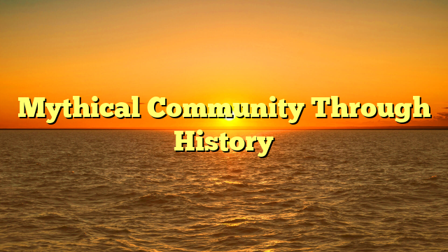 Mythical Community Through History
