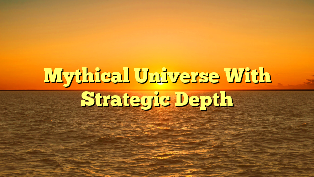 Mythical Universe With Strategic Depth