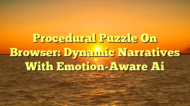 Procedural Puzzle On Browser: Dynamic Narratives With Emotion-Aware Ai