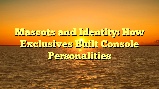 Mascots and Identity: How Exclusives Built Console Personalities
