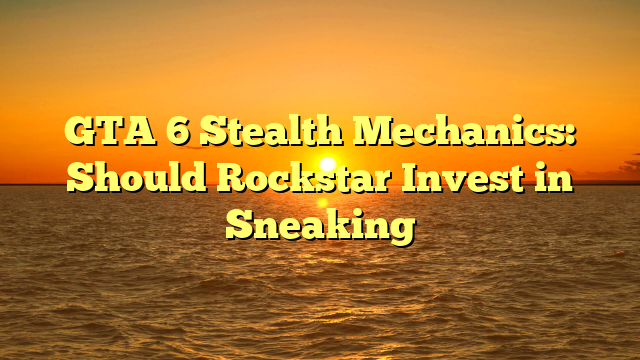 GTA 6 Stealth Mechanics: Should Rockstar Invest in Sneaking